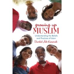 Growing Up Muslim: Understanding the Beliefs and Practices of Islam