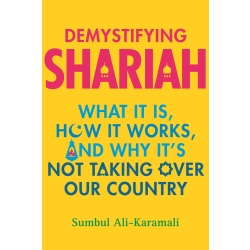 Demystifying Shari'ah: What It Is, How It Works, and Why It's Not Taking Over Our Country